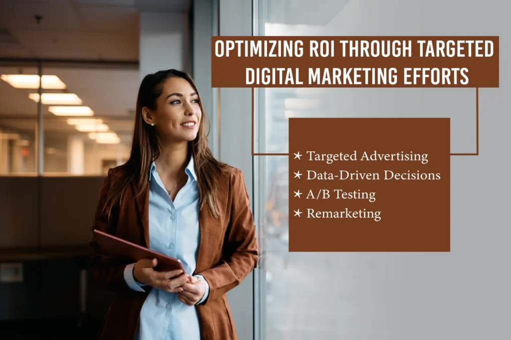 Optimizing ROI Through Targeted Digital Marketing Efforts